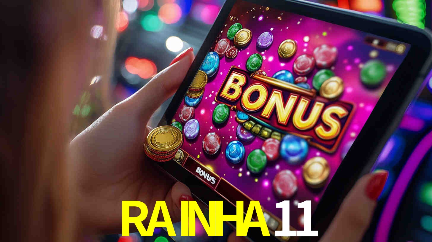 Bônus incríveis na plataforma RAINHA11